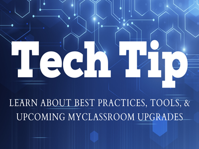 Tech Tip: Learn about best practices, tools, and upcoming myclassroom upgrades